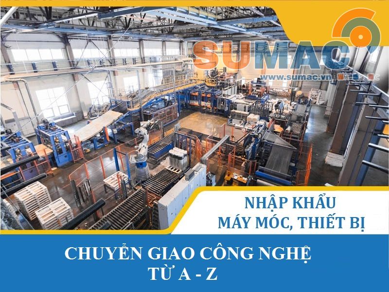 Nhập khẩu máy móc thiết bị và chuyển giao công nghệ